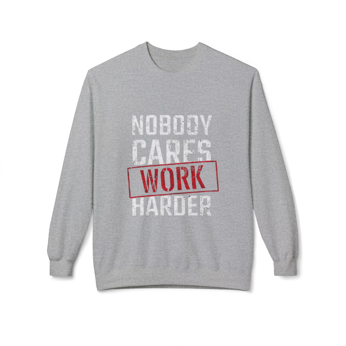 "Nobody Cares, Work Harder" Sweatshirt